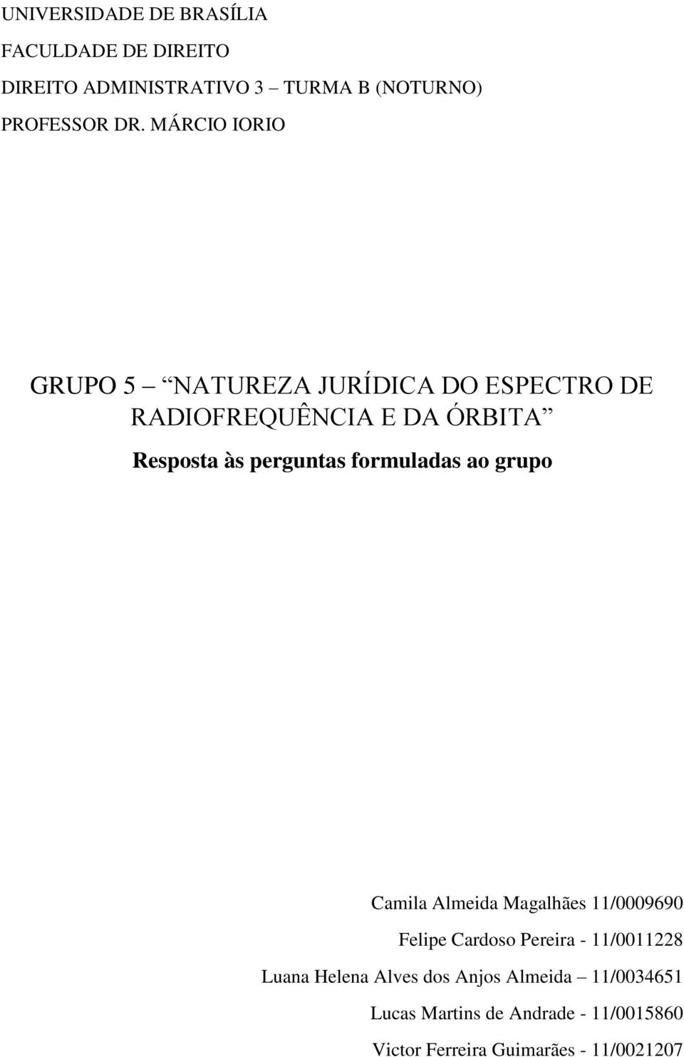 formuladas ao grupo Camila Almeida Magalhães 11/0009690 Felipe Cardoso Pereira - 11/0011228 Luana Helena