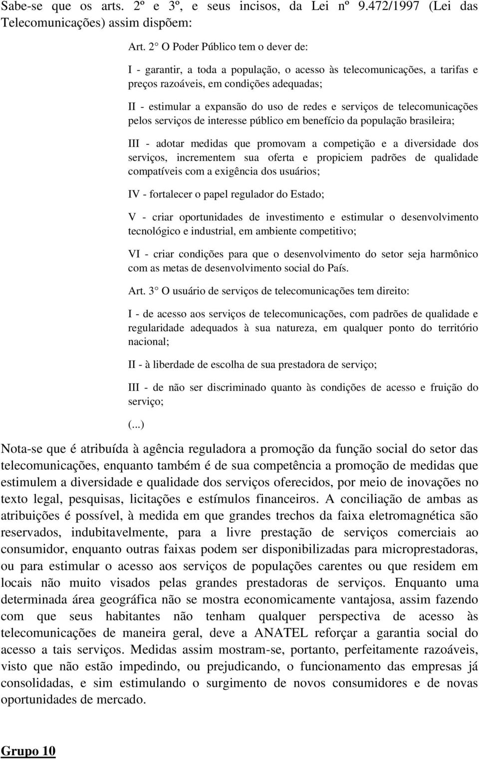 serviços de telecomunicações pelos serviços de interesse público em benefício da população brasileira; III - adotar medidas que promovam a competição e a diversidade dos serviços, incrementem sua