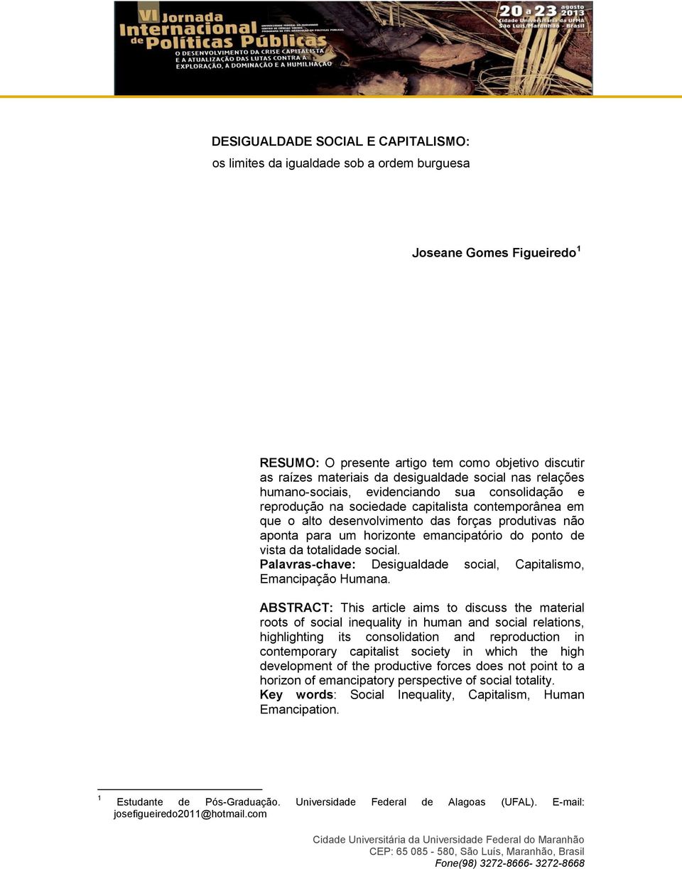 emancipatório do ponto de vista da totalidade social. Palavras-chave: Desigualdade social, Capitalismo, Emancipação Humana.