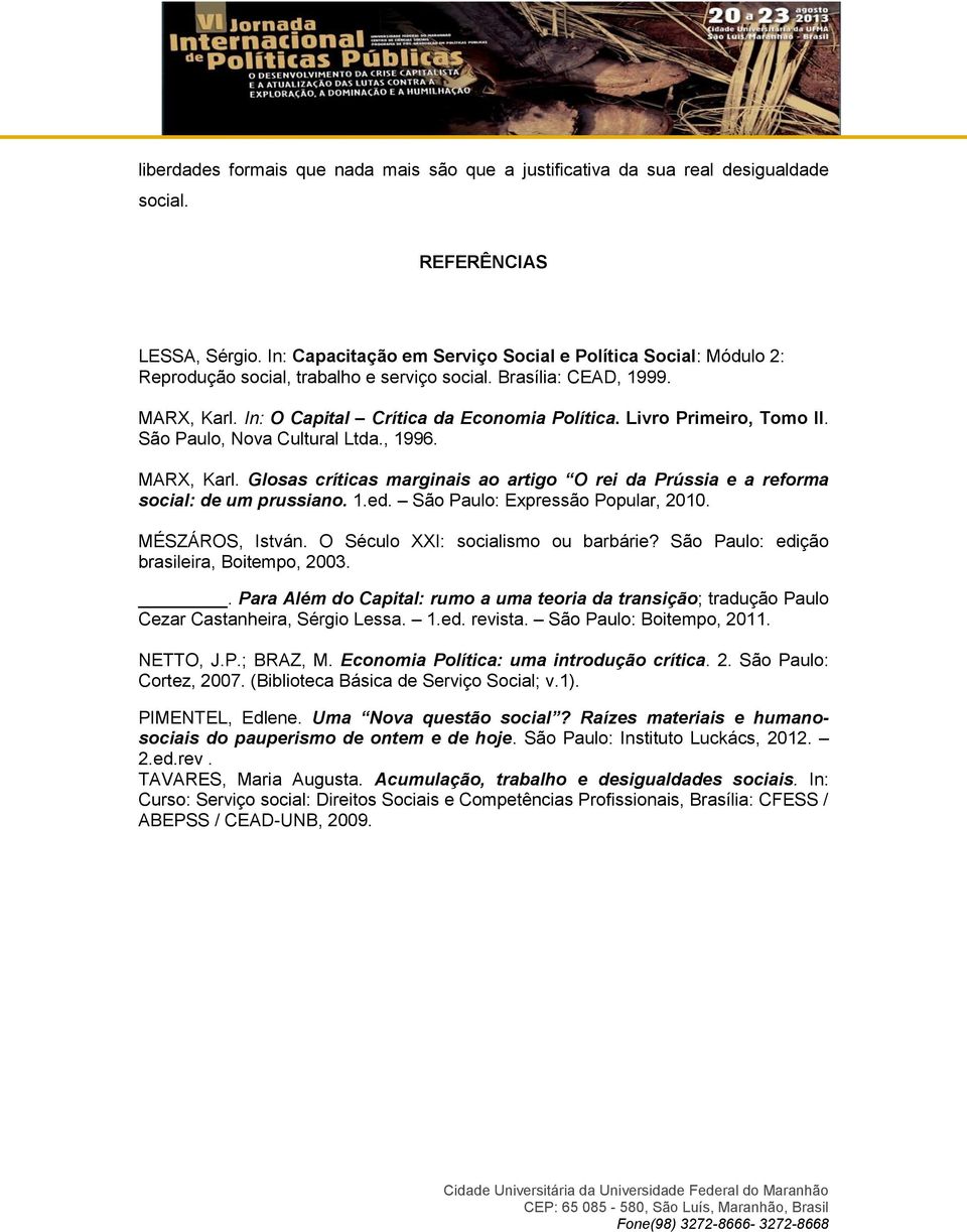 Livro Primeiro, Tomo II. São Paulo, Nova Cultural Ltda., 1996. MARX, Karl. Glosas críticas marginais ao artigo O rei da Prússia e a reforma social: de um prussiano. 1.ed.