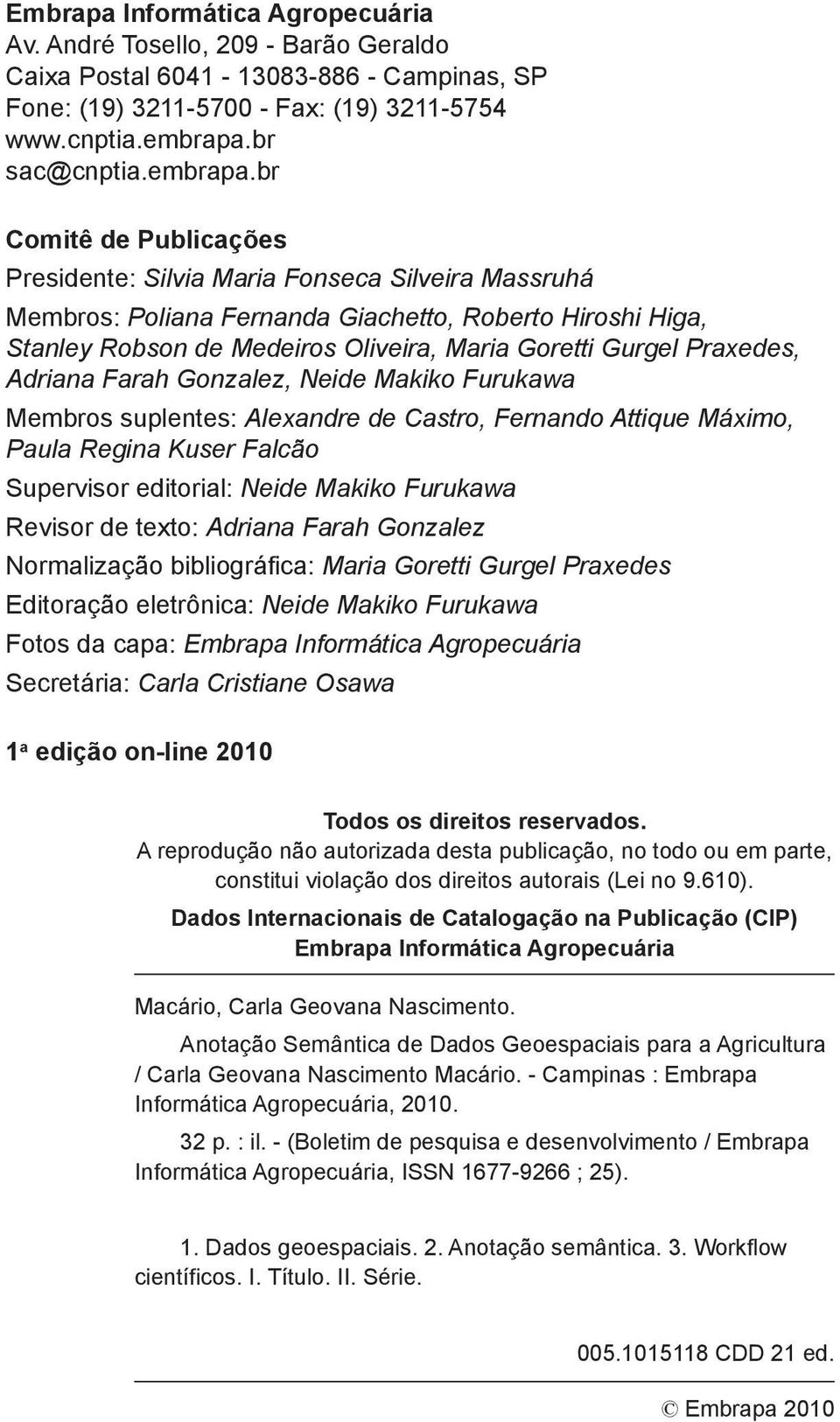 br Comitê de Publicações Presidente: Silvia Maria Fonseca Silveira Massruhá Membros: Poliana Fernanda Giachetto, Roberto Hiroshi Higa, Stanley Robson de Medeiros Oliveira, Maria Goretti Gurgel