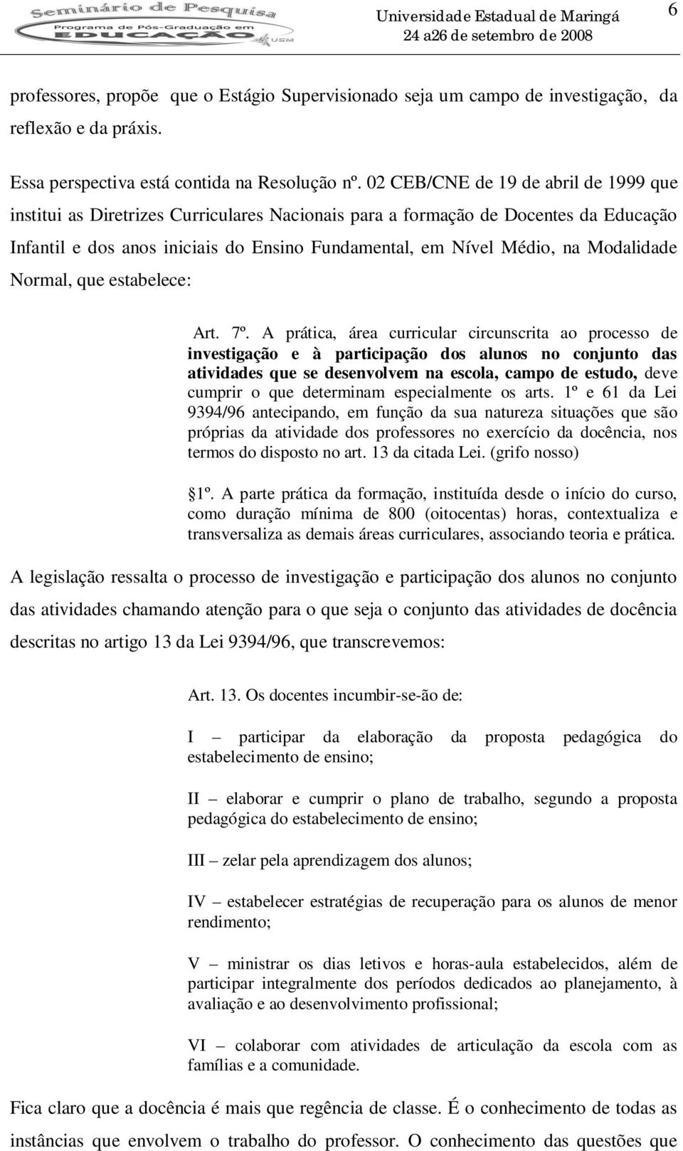 Modalidade Normal, que estabelece: Art. 7º.