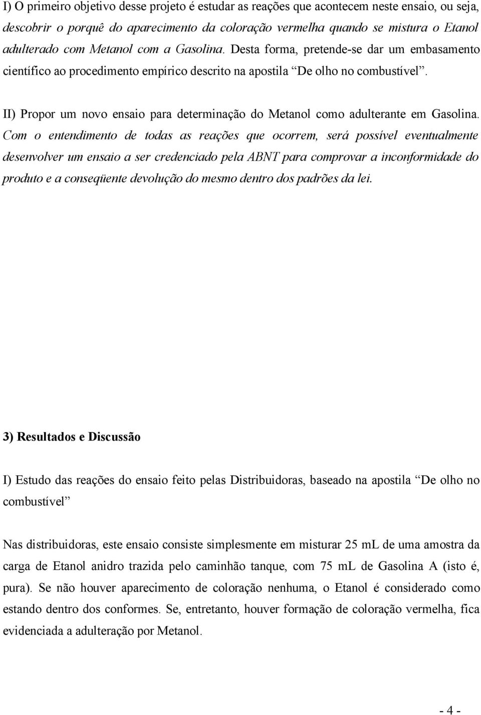 II) Propor um novo ensaio para determinação do Metanol como adulterante em Gasolina.