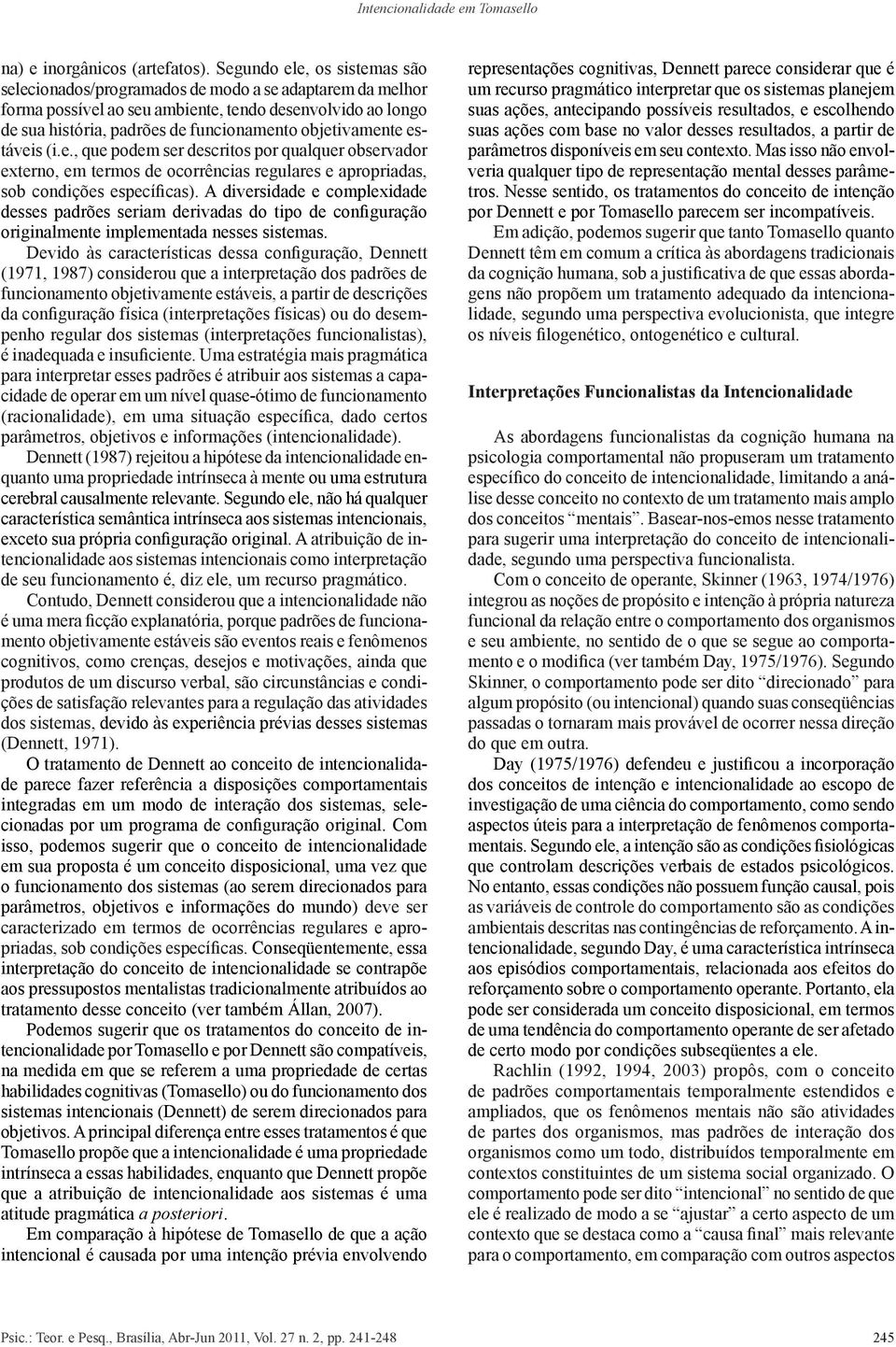 objetivamente estáveis (i.e., que podem ser descritos por qualquer observador externo, em termos de ocorrências regulares e apropriadas, sob condições específicas).