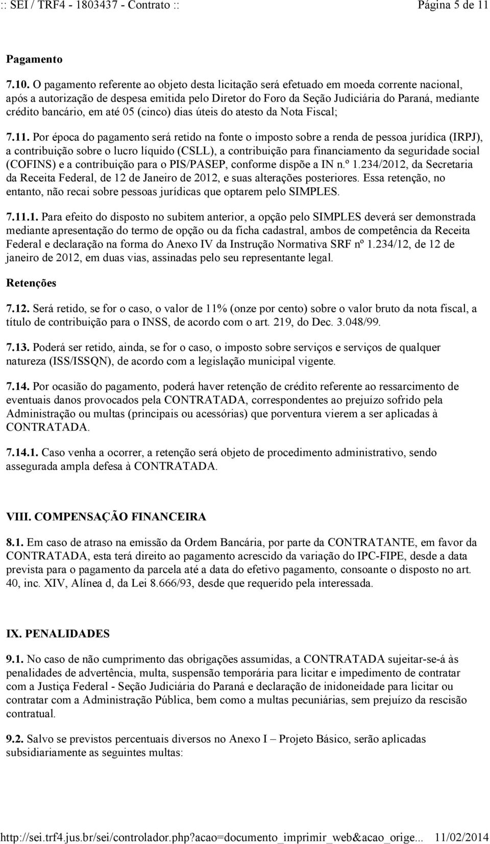 bancário, em até 05 (cinco) dias úteis do atesto da Nota Fiscal; 7.11.