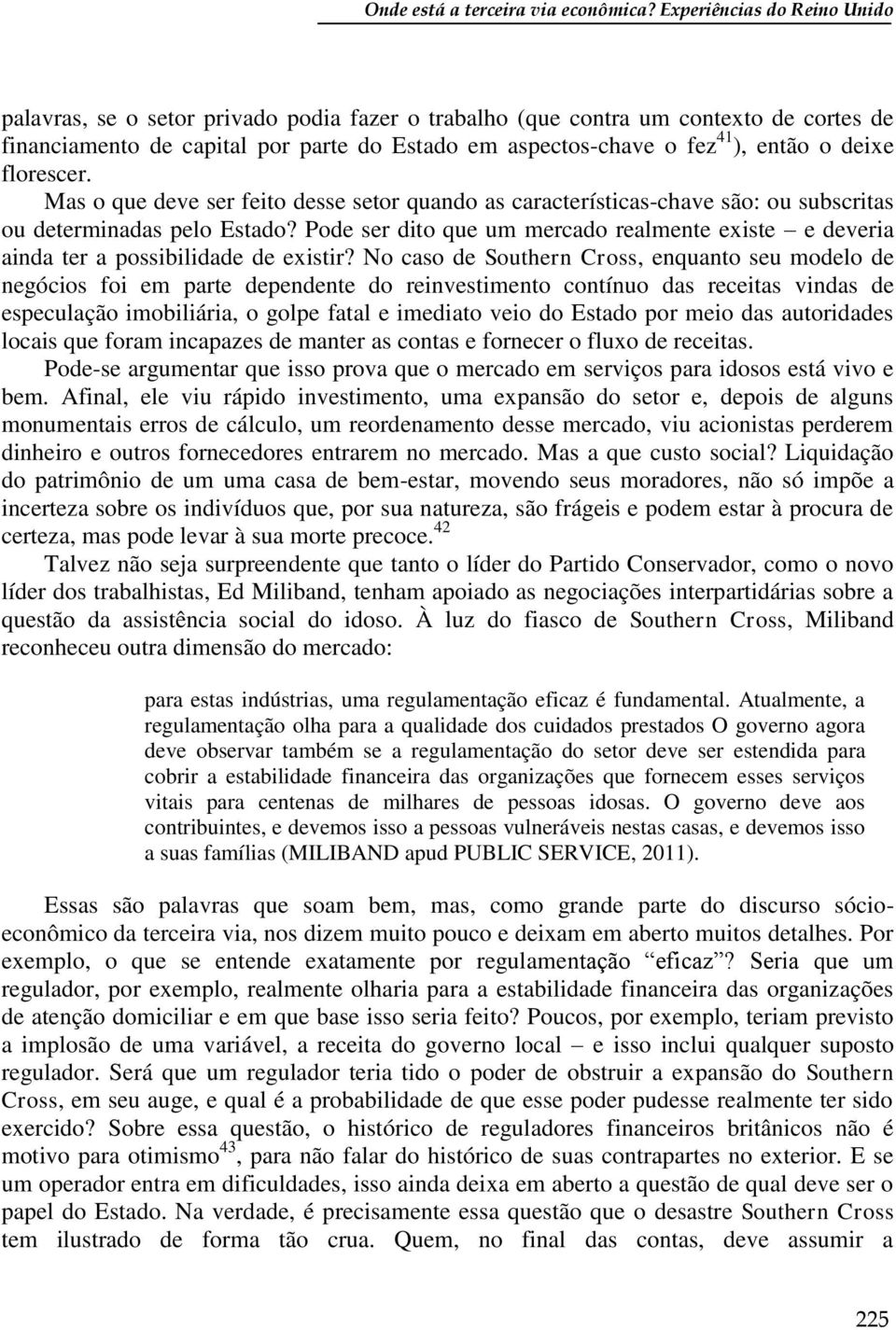 deixe florescer. Mas o que deve ser feito desse setor quando as características-chave são: ou subscritas ou determinadas pelo Estado?