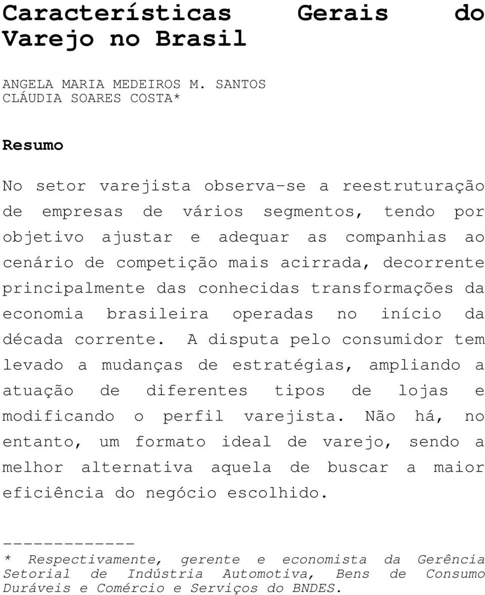 acirrada, decorrente principalmente das conhecidas transformações da economia brasileira operadas no início da década corrente.