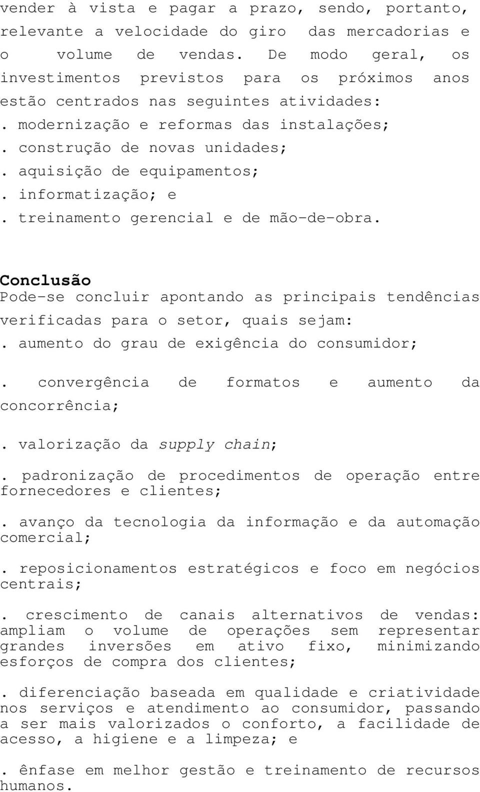 aquisição de equipamentos;. informatização; e. treinamento gerencial e de mão-de-obra. Conclusão Pode-se concluir apontando as principais tendências verificadas para o setor, quais sejam:.