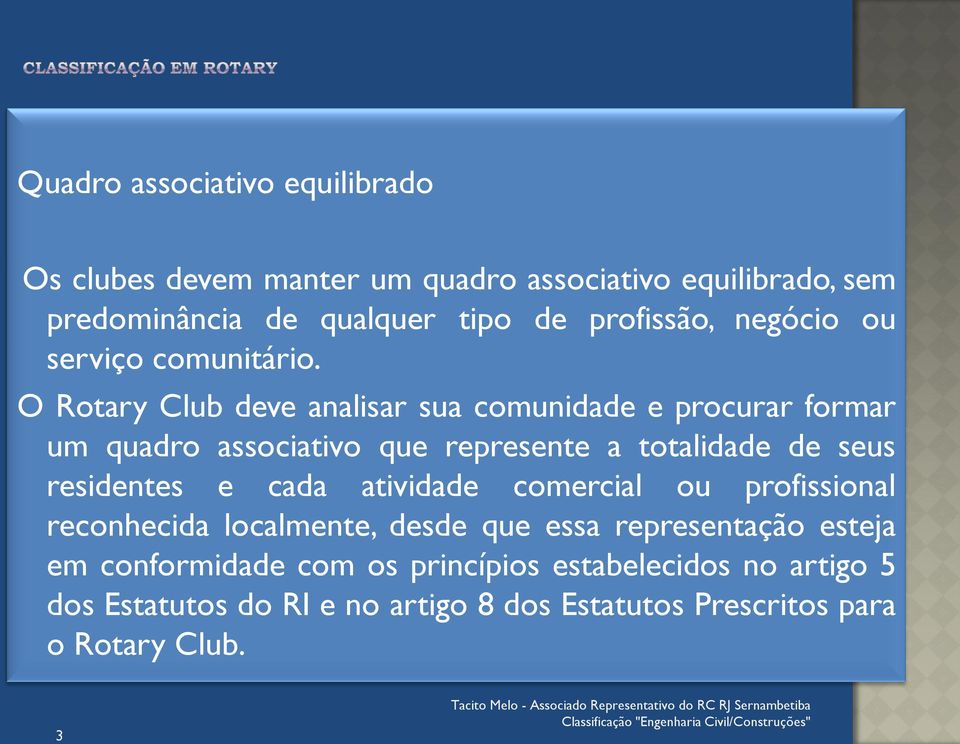 O Rotary Club deve analisar sua comunidade e procurar formar um quadro associativo que represente a totalidade de seus residentes e