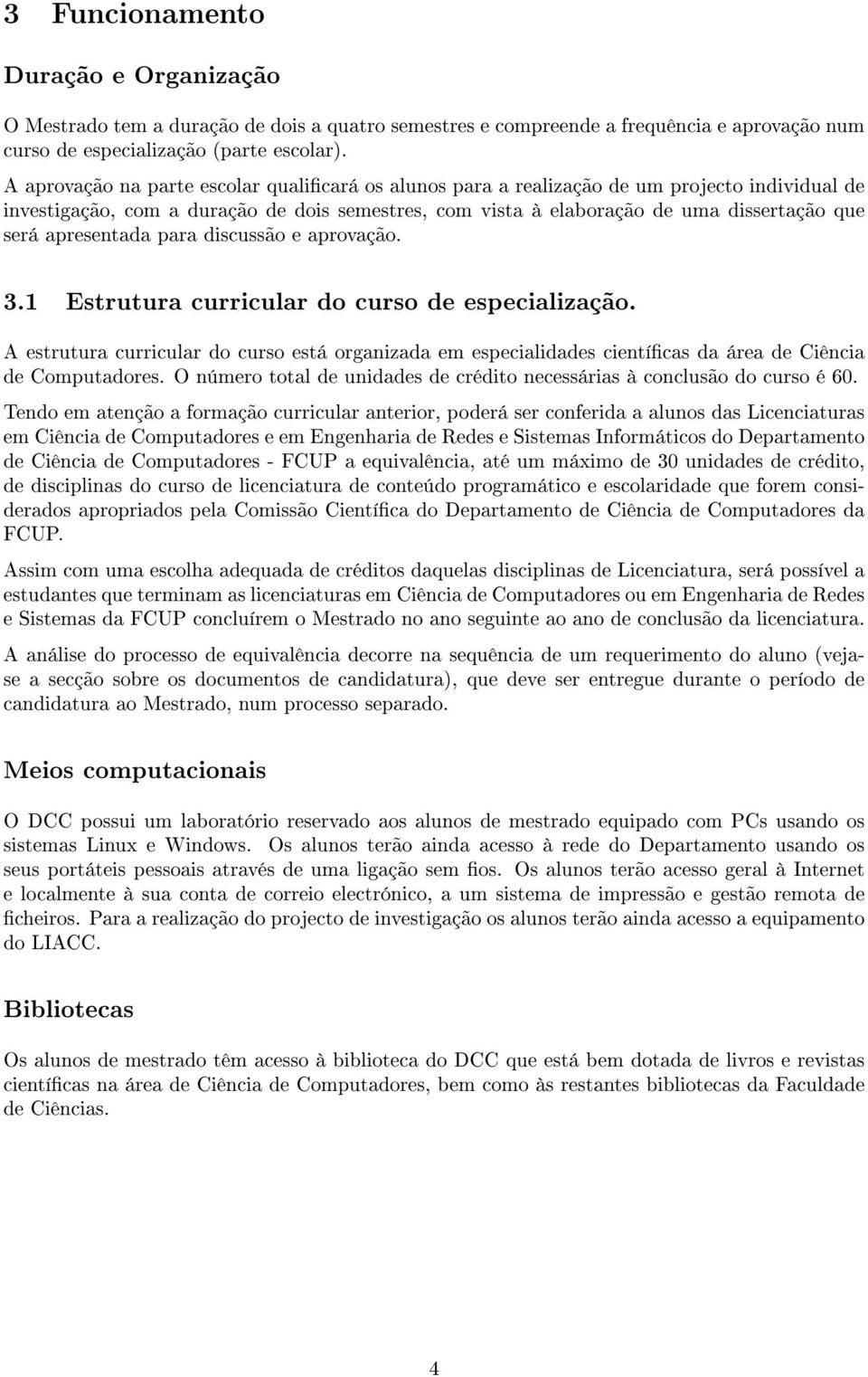 apresentada para discussão e aprovação. 3.1 Estrutura curricular do curso de especialização.