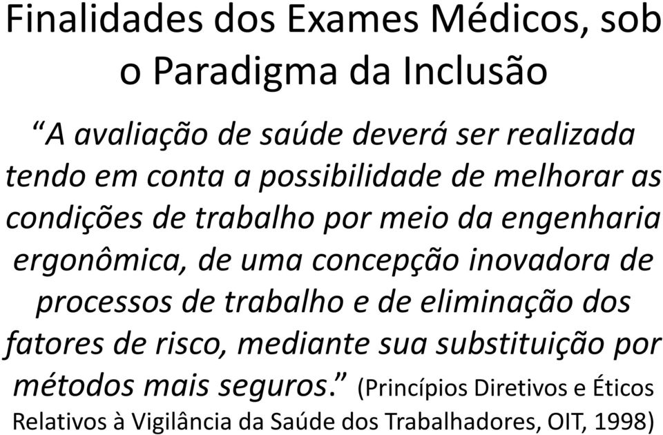 concepção inovadora de processos de trabalho e de eliminação dos fatores de risco, mediante sua substituição