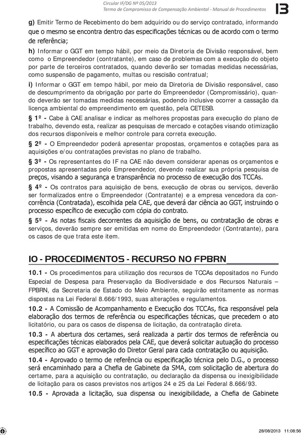 (contratante), em caso de problemas com a execução do objeto por parte de terceiros contratados, quando deverão ser tomadas medidas necessárias, como suspensão de pagamento, multas ou rescisão