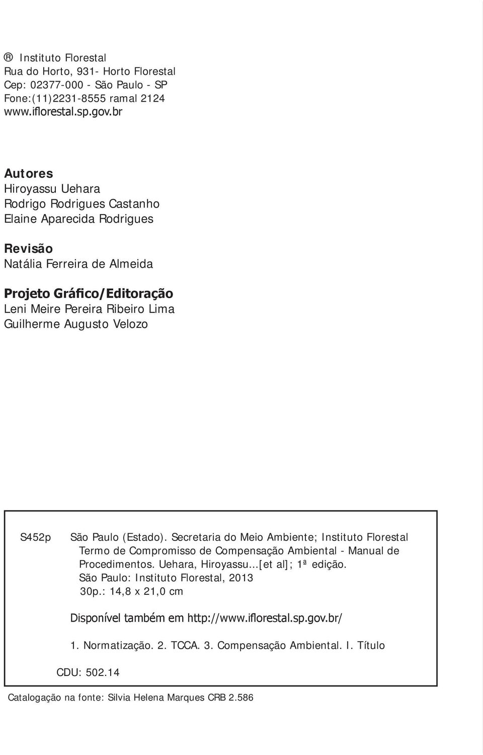 Augusto Velozo S452p São Paulo (Estado). Secretaria do Meio Ambiente; Instituto Florestal Termo de Compromisso de Compensação Ambiental - Manual de Procedimentos. Uehara, Hiroyassu.