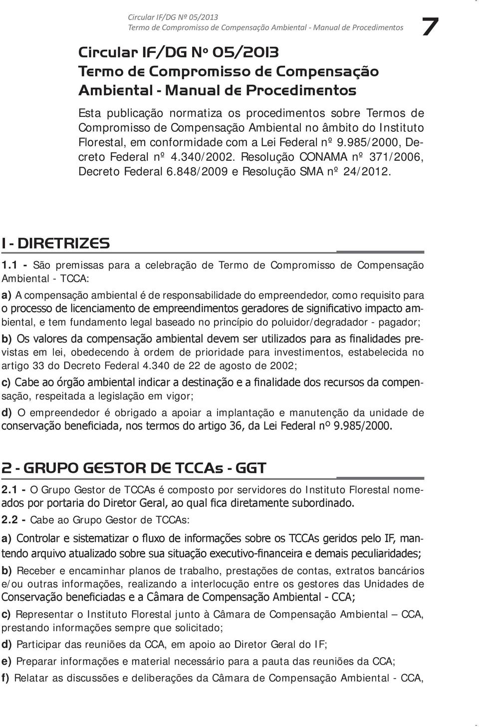 340/2002. Resolução CONAMA nº 371/2006, Decreto Federal 6.848/2009 e Resolução SMA nº 24/2012. 7 1 - DIRETRIZES 1.