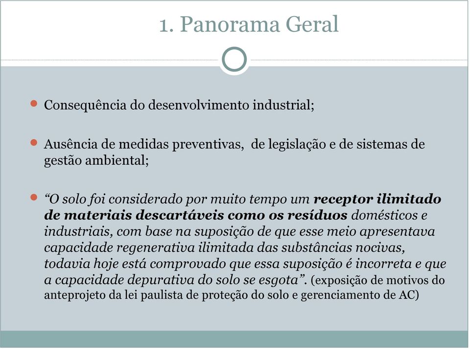 suposição de que esse meio apresentava capacidade regenerativa ilimitada das substâncias nocivas, todavia hoje está comprovado que essa suposição