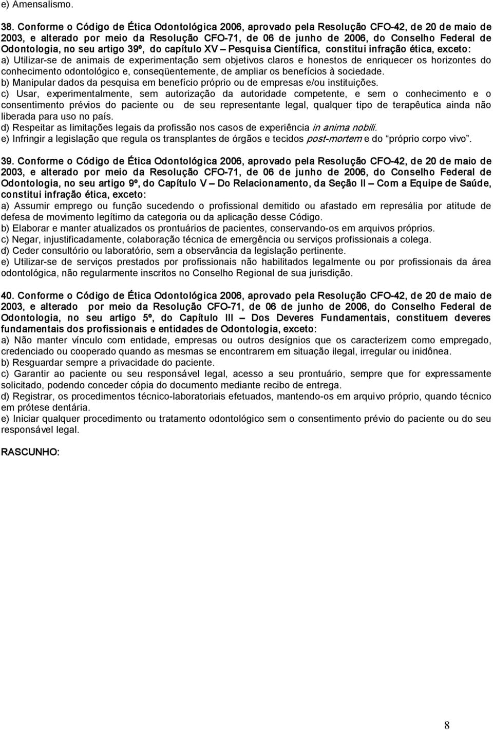 Odontologia, no seu artigo 39º, do capítulo XV Pesquisa Científica, constitui infração ética, exceto: a) Utilizar se de animais de experimentação sem objetivos claros e honestos de enriquecer os