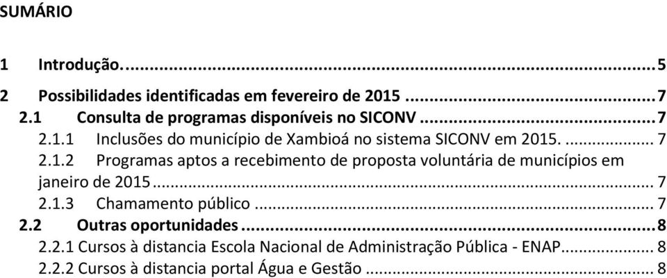 .. 7 2.1.3 Chamamento público... 7 2.2 Outras oportunidades... 8 2.2.1 Cursos à distancia Escola Nacional de Administração Pública - ENAP.