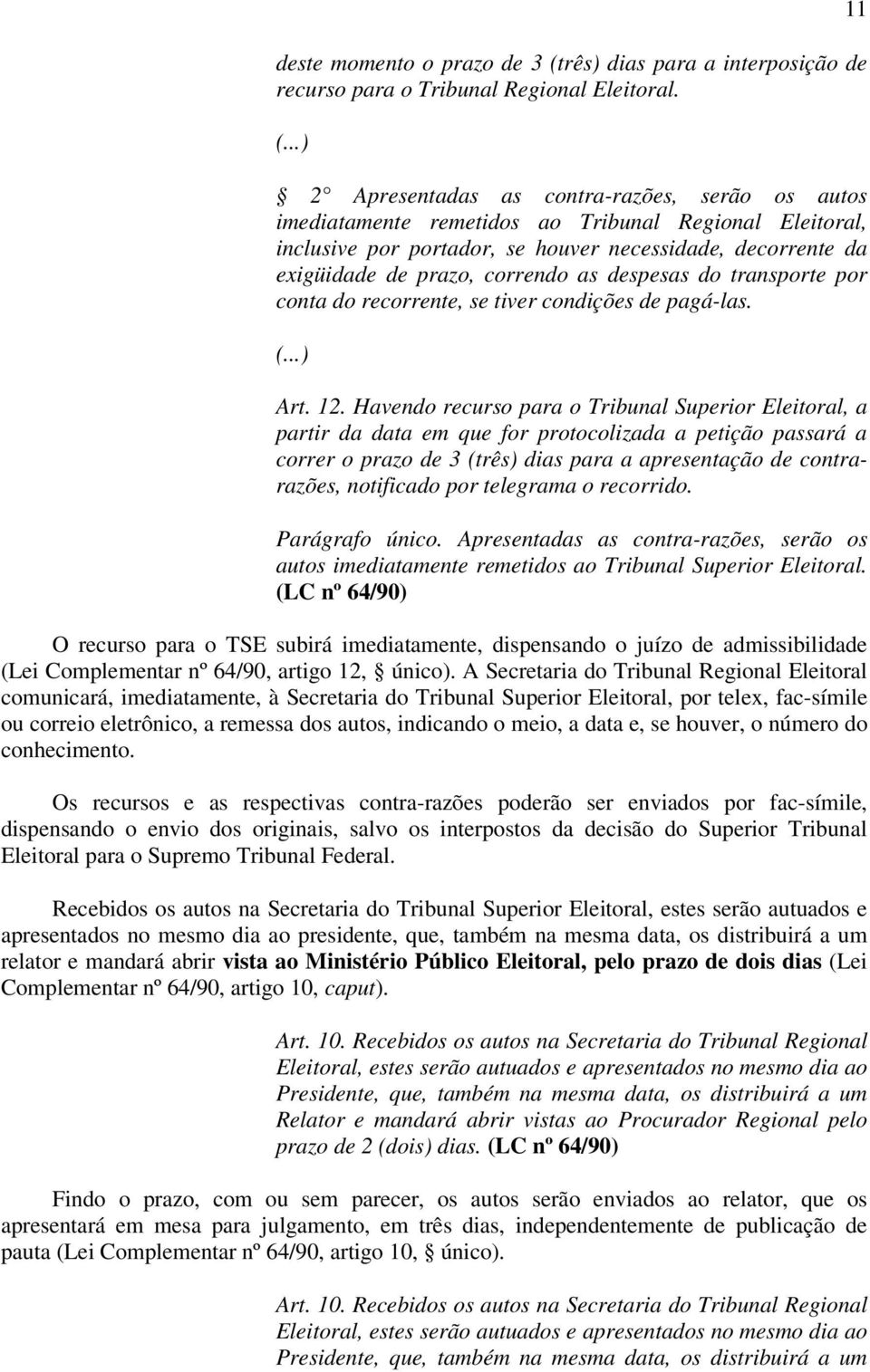 as despesas do transporte por conta do recorrente, se tiver condições de pagá-las. Art. 12.