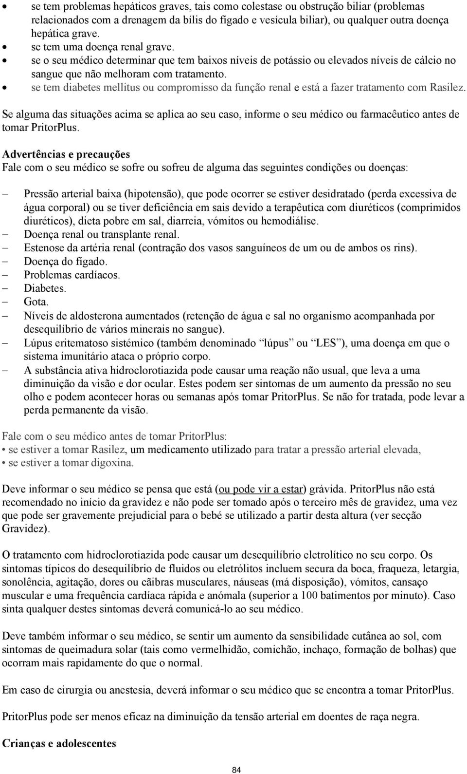 se tem diabetes mellitus ou compromisso da função renal e está a fazer tratamento com Rasilez.