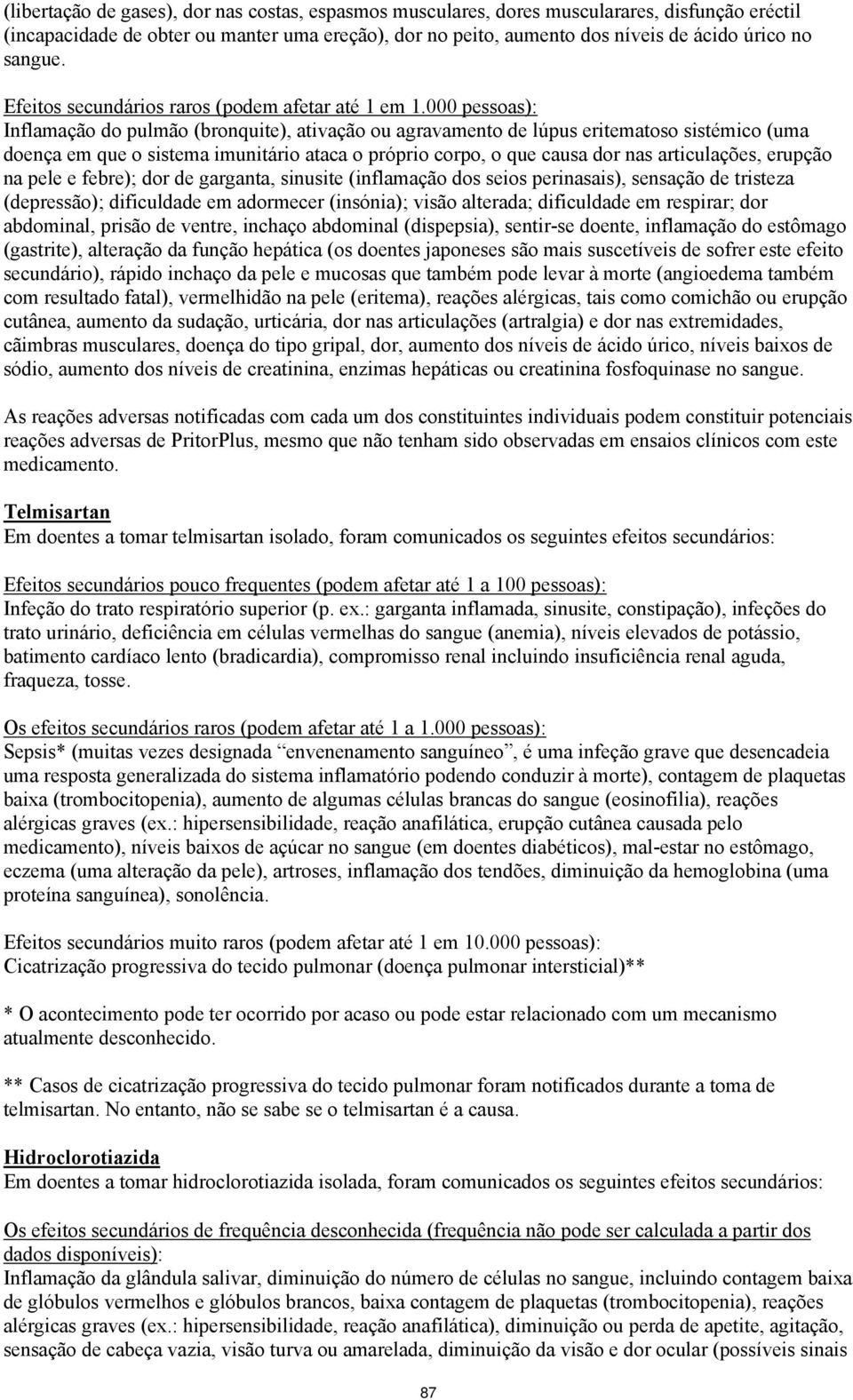 000 pessoas): Inflamação do pulmão (bronquite), ativação ou agravamento de lúpus eritematoso sistémico (uma doença em que o sistema imunitário ataca o próprio corpo, o que causa dor nas articulações,