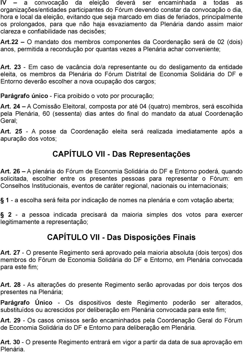 22 O mandato dos membros componentes da Coordenação será de 02 (dois) anos, permitida a recondução por quantas vezes a Plenária achar conveniente; Art.