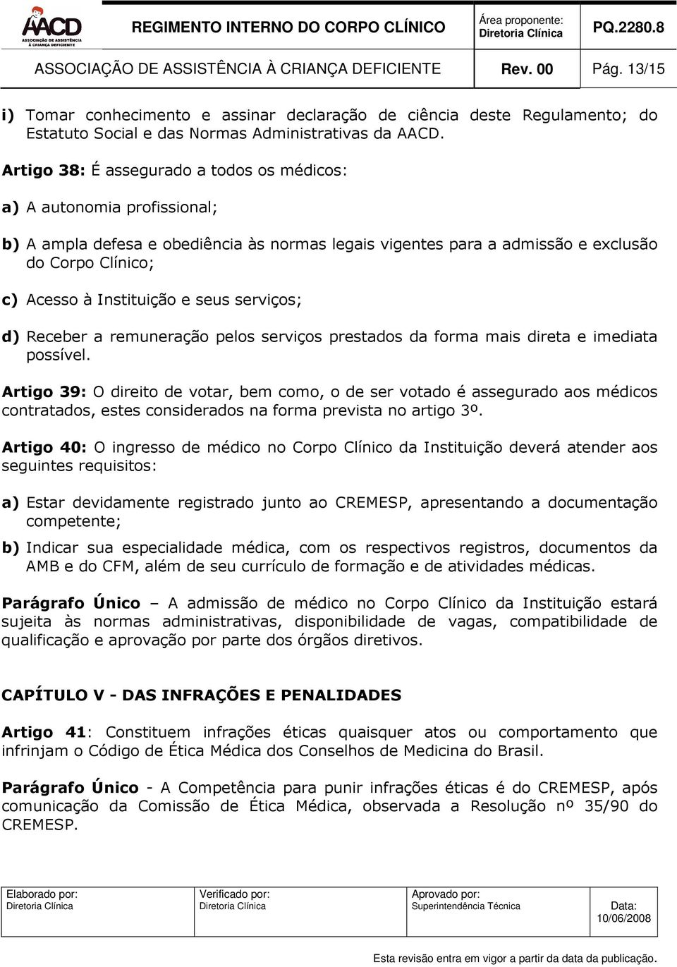 e seus serviços; d) Receber a remuneração pelos serviços prestados da forma mais direta e imediata possível.