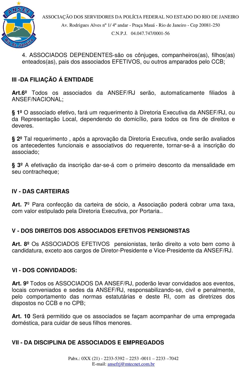 dependendo do domicílio, para todos os fins de direitos e deveres.