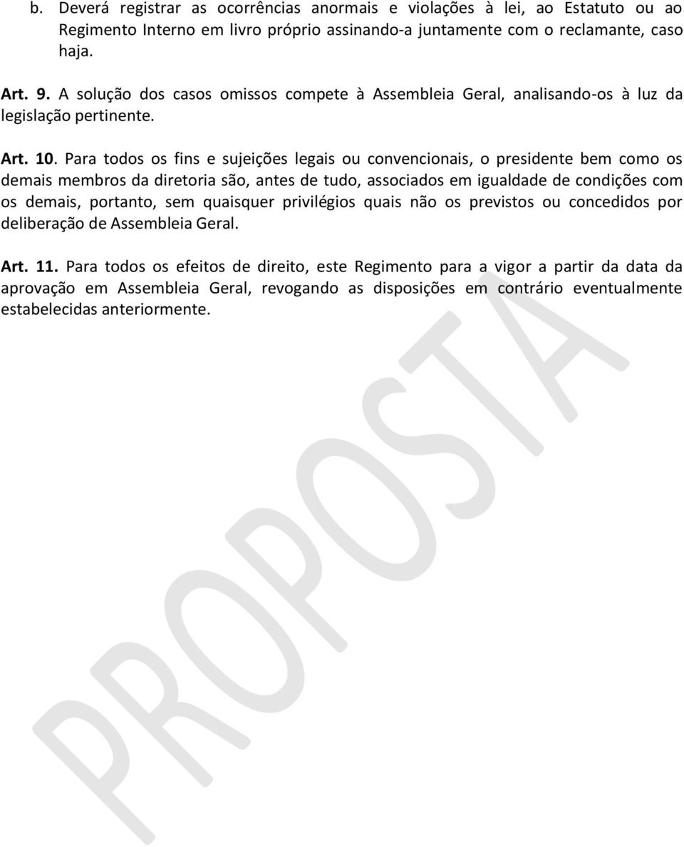 Para todos os fins e sujeições legais ou convencionais, o presidente bem como os demais membros da diretoria são, antes de tudo, associados em igualdade de condições com os demais, portanto, sem