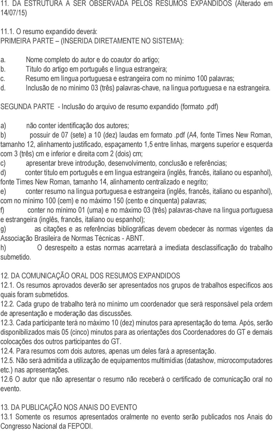 Inclusão de no mínimo 03 (três) palavras-chave, na língua portuguesa e na estrangeira. SEGUNDA PARTE - Inclusão do arquivo de resumo expandido (formato.