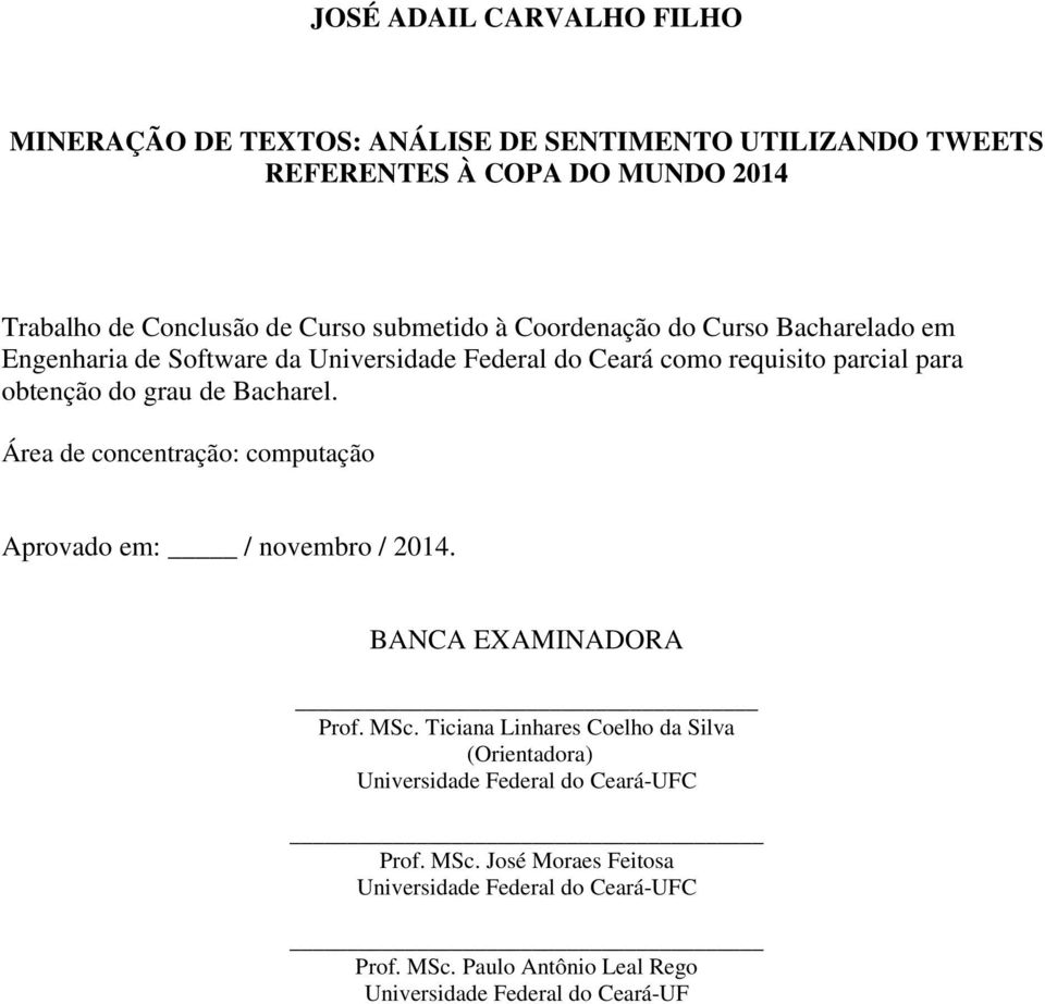 Bacharel. Área de concentração: computação Aprovado em: / novembro / 2014. BANCA EXAMINADORA Prof. MSc.