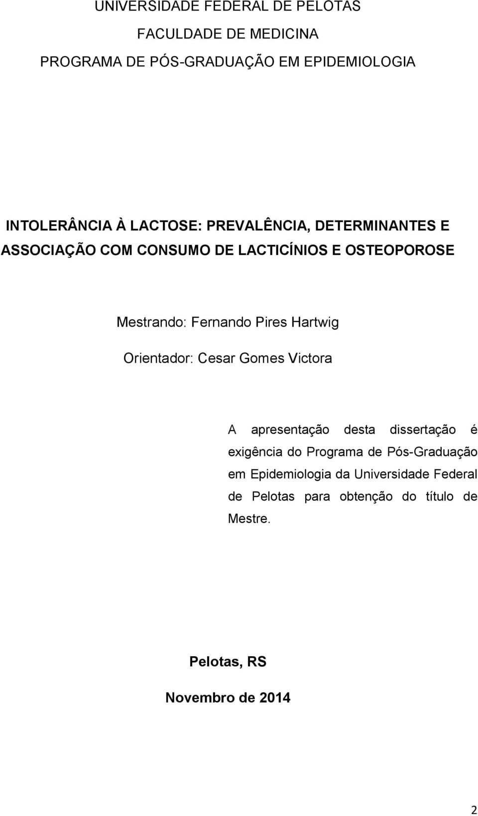 Pires Hartwig Orientador: Cesar Gomes Victora A apresentação desta dissertação é exigência do Programa de