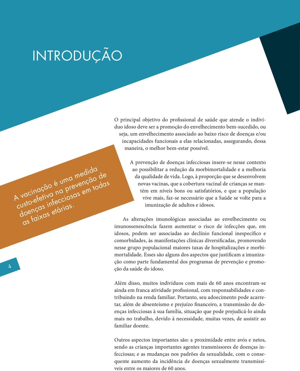 4 A vacinação é uma medida custo-efetiva na prevenção de doenças infecciosas em todas as faixas etárias.