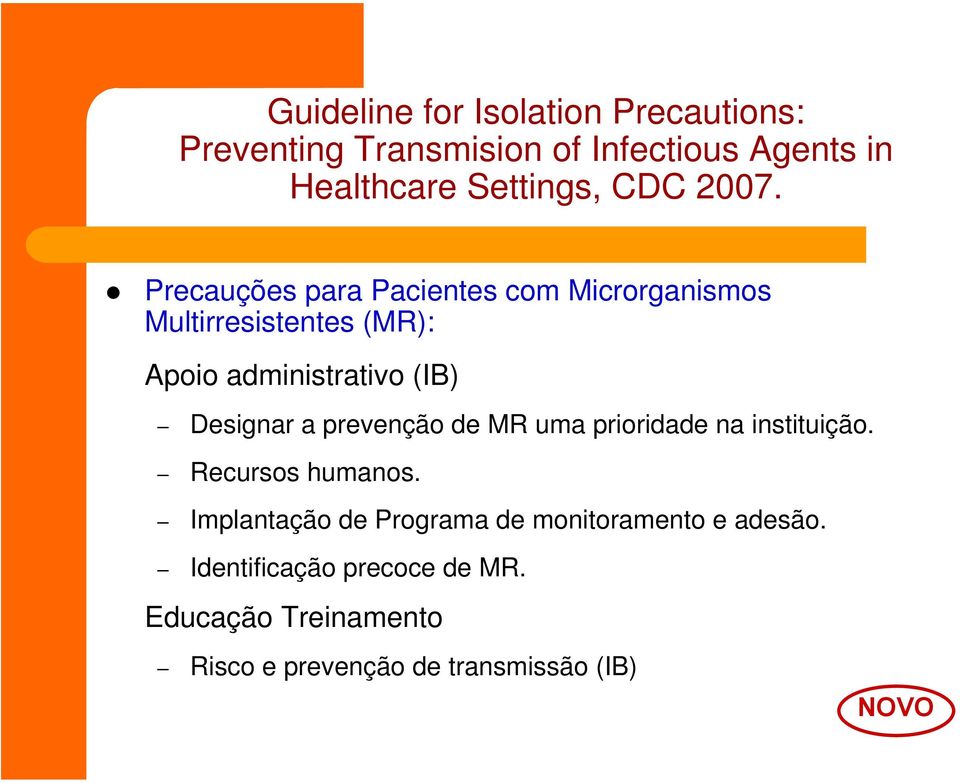 Precauções para Pacientes com Microrganismos Multirresistentes (MR): Apoio administrativo (IB) Designar a