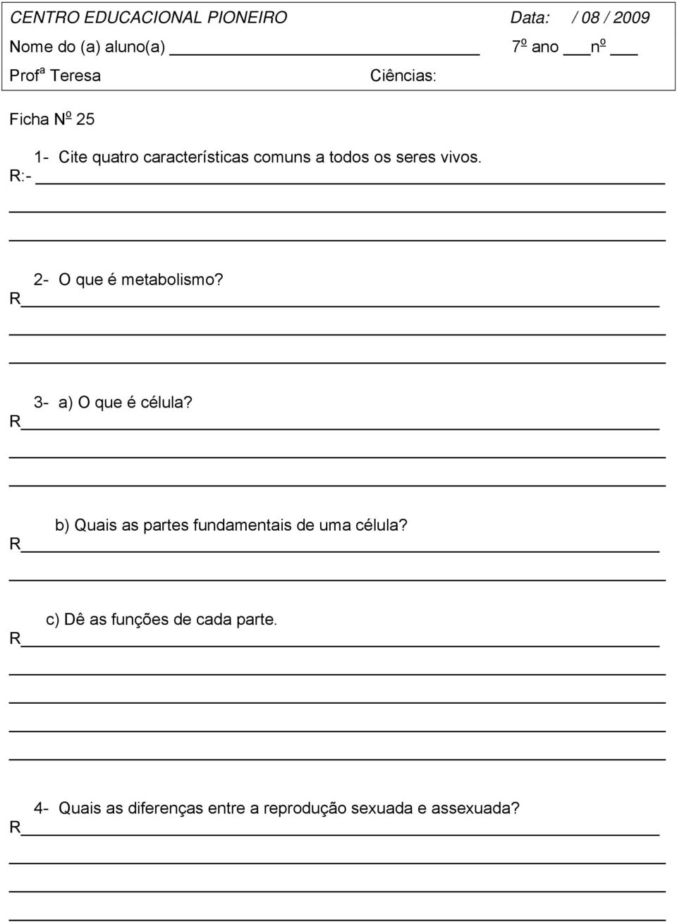 R:- 2- O que é metabolismo? 3- a) O que é célula?