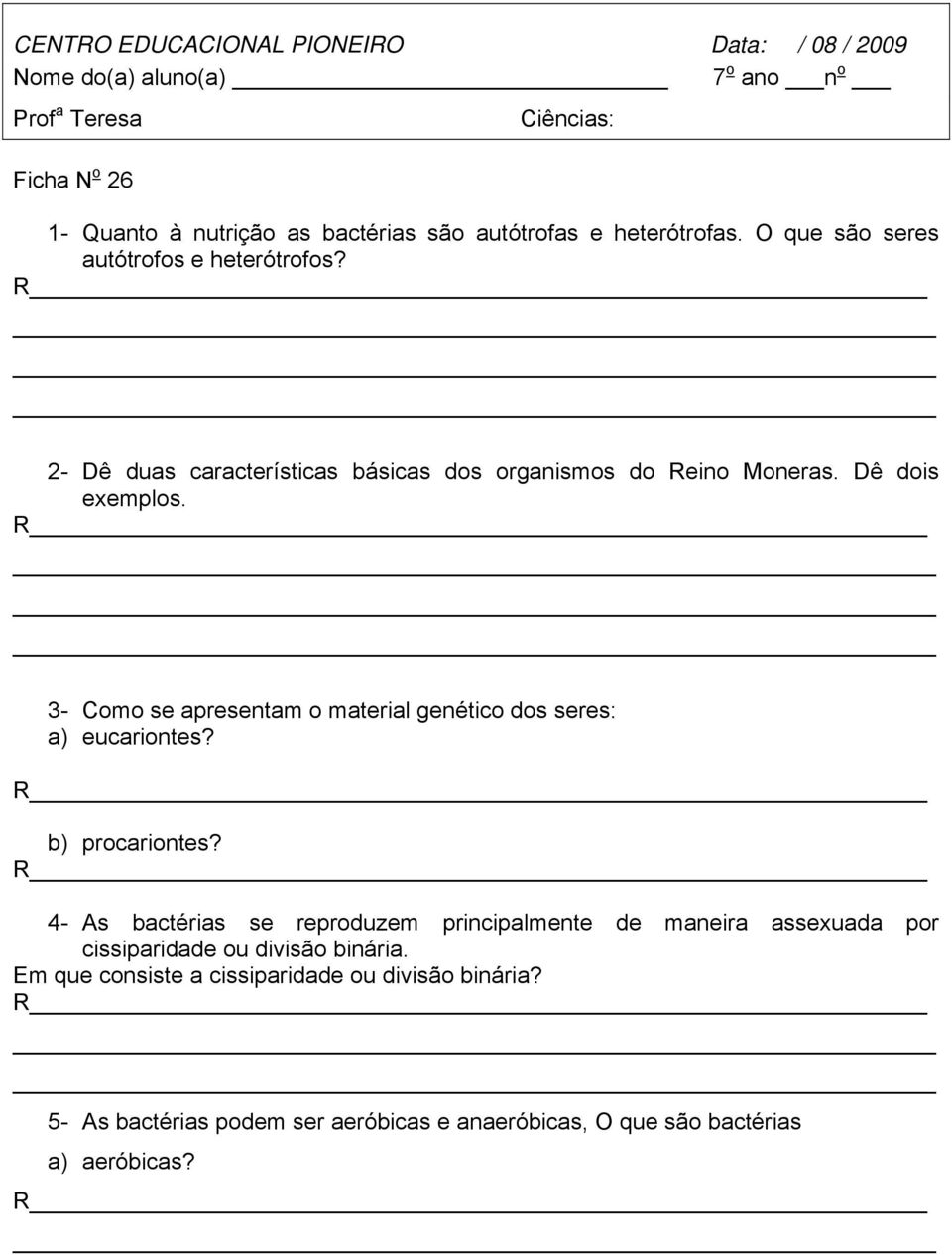 3- Como se apresentam o material genético dos seres: a) eucariontes? b) procariontes?