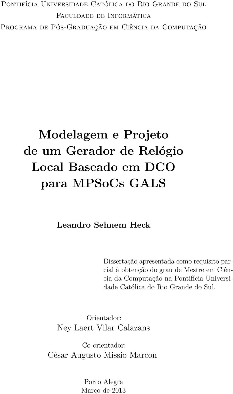 Dissertação apresentada como requisito parcial à obtenção do grau de Mestre em Ciência da Computação na Pontifícia