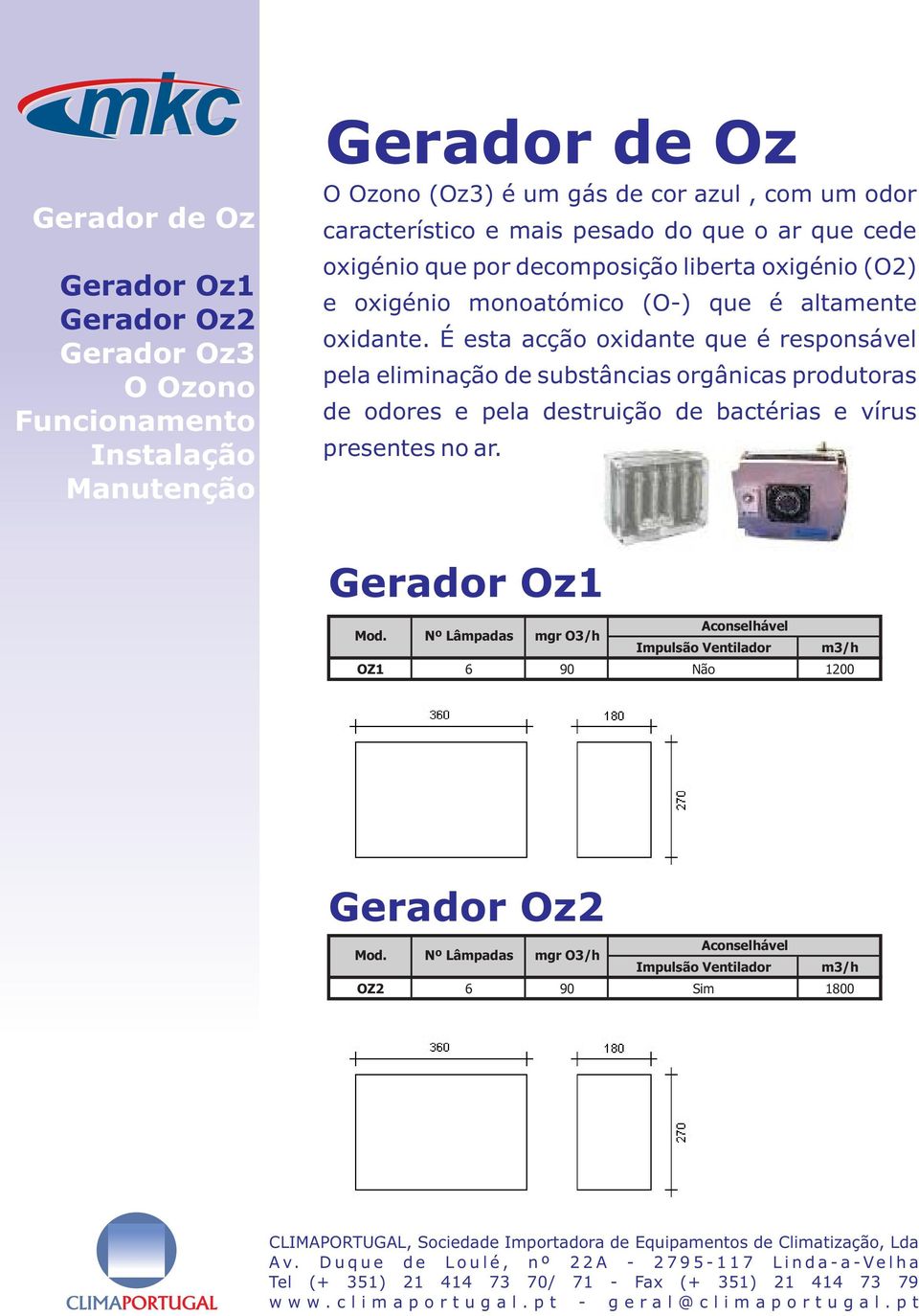 É esta acção oxidante que é responsável pela eliminação de substâncias orgânicas produtoras de odores e pela destruição de