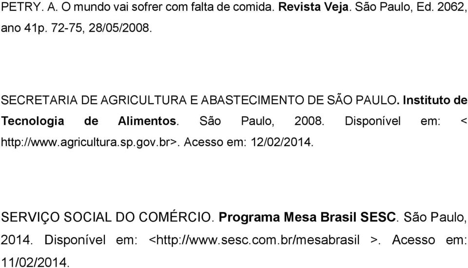Disponível em: < http://www.agricultura.sp.gov.br>. Acesso em: 12/02/2014. SERVIÇO SOCIAL DO COMÉRCIO.