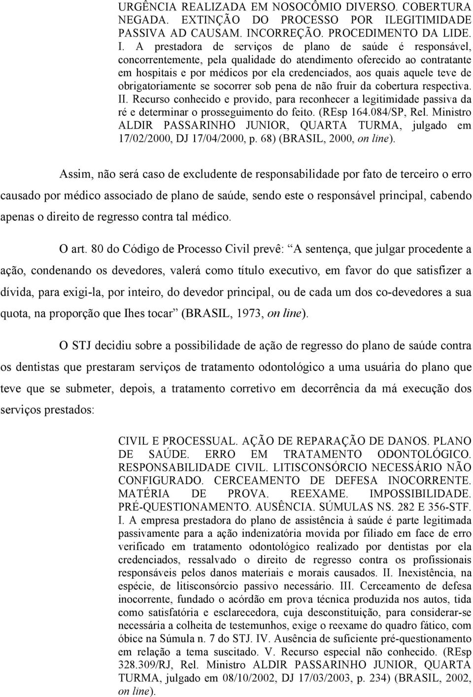 CORREÇÃO. PROCEDIMENTO DA LIDE. I.