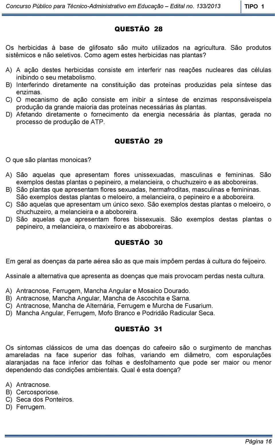 B) Interferindo diretamente na constituição das proteínas produzidas pela síntese das enzimas.