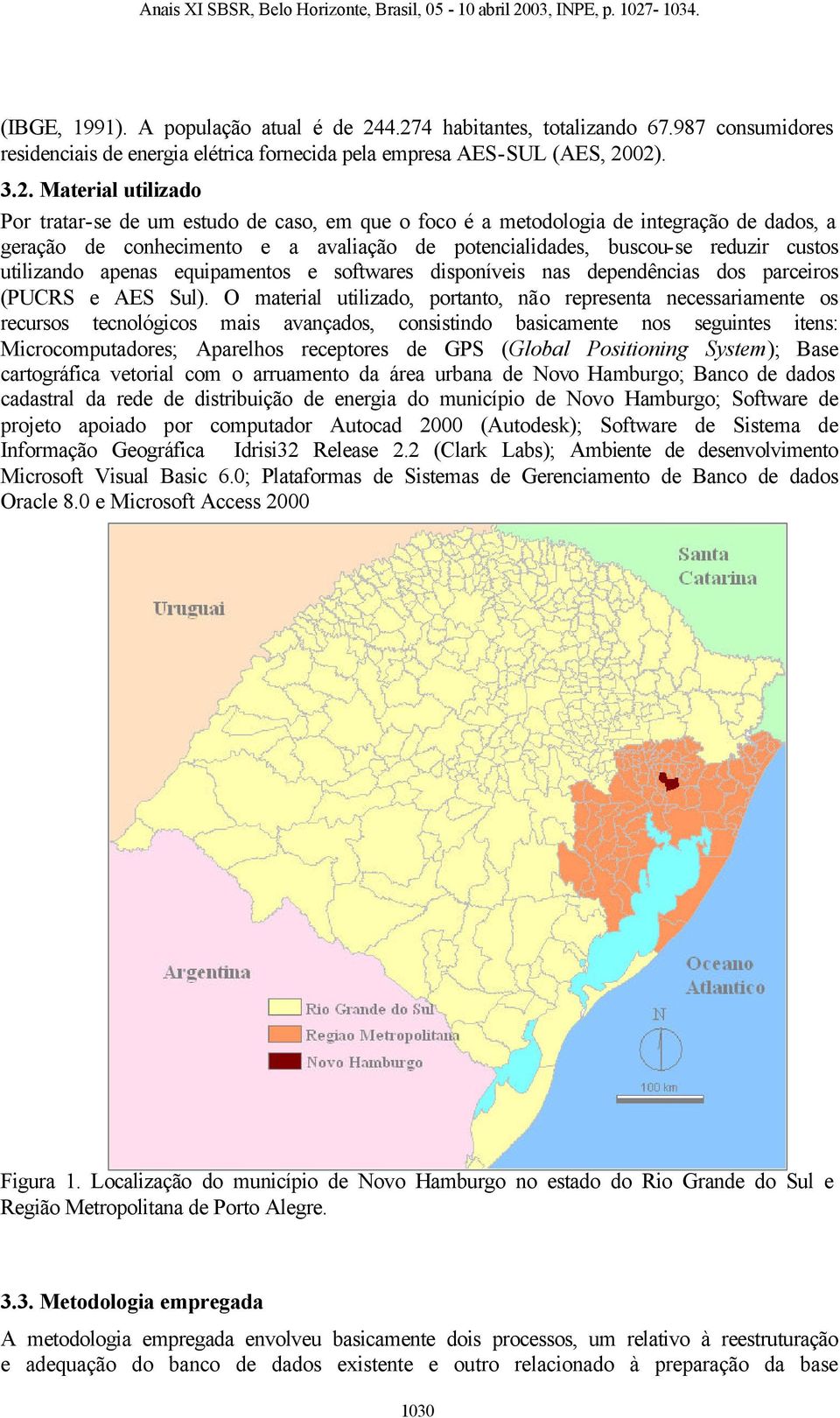 foco é a metodologia de integração de dados, a geração de conhecimento e a avaliação de potencialidades, buscou-se reduzir custos utilizando apenas equipamentos e softwares disponíveis nas