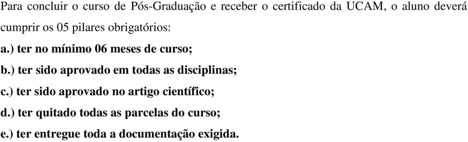 ) ter sido aprovado em todas as disciplinas; c.