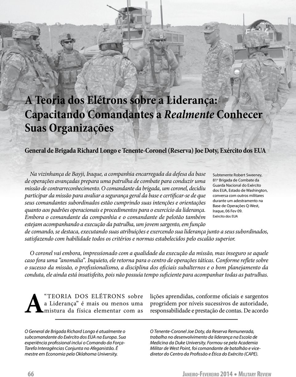 O comandante da brigada, um coronel, decidiu participar da missão para avaliar a segurança geral da base e certificar-se de que seus comandantes subordinados estão cumprindo suas intenções e