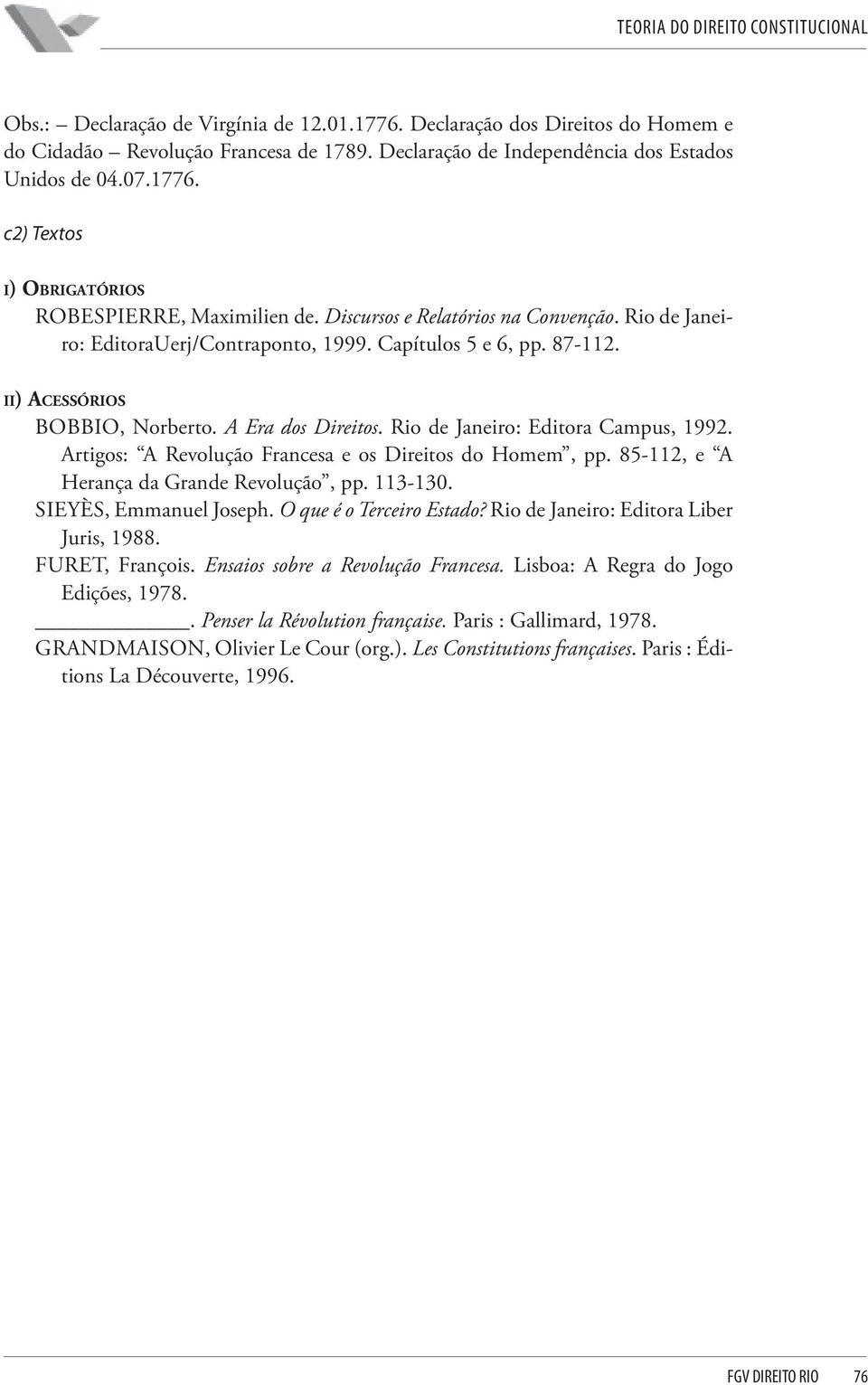 Rio de Janeiro: Editora Campus, 1992. Artigos: A Revolução Francesa e os Direitos do Homem, pp. 85-112, e A Herança da Grande Revolução, pp. 113-130. SIEYÈS, Emmanuel Joseph.