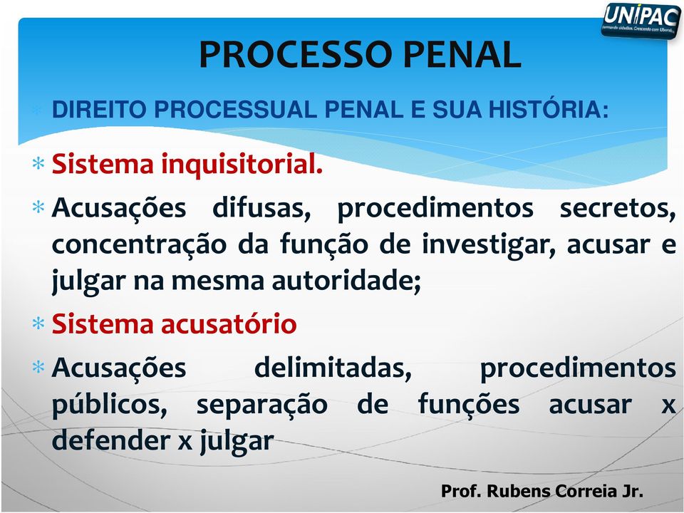 função de investigar, acusar e julgar na mesma autoridade; Sistema acusatório