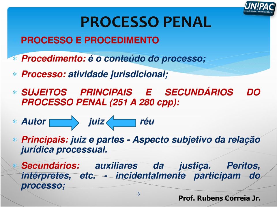 juiz réu Principais: juiz e partes - Aspecto subjetivo da relação jurídica processual.