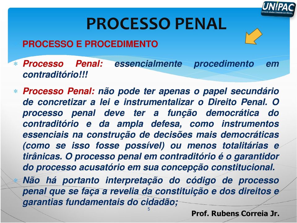 O processo penal deve ter a função democrática do contraditório e da ampla defesa, como instrumentos essenciais na construção de decisões mais democráticas (como se