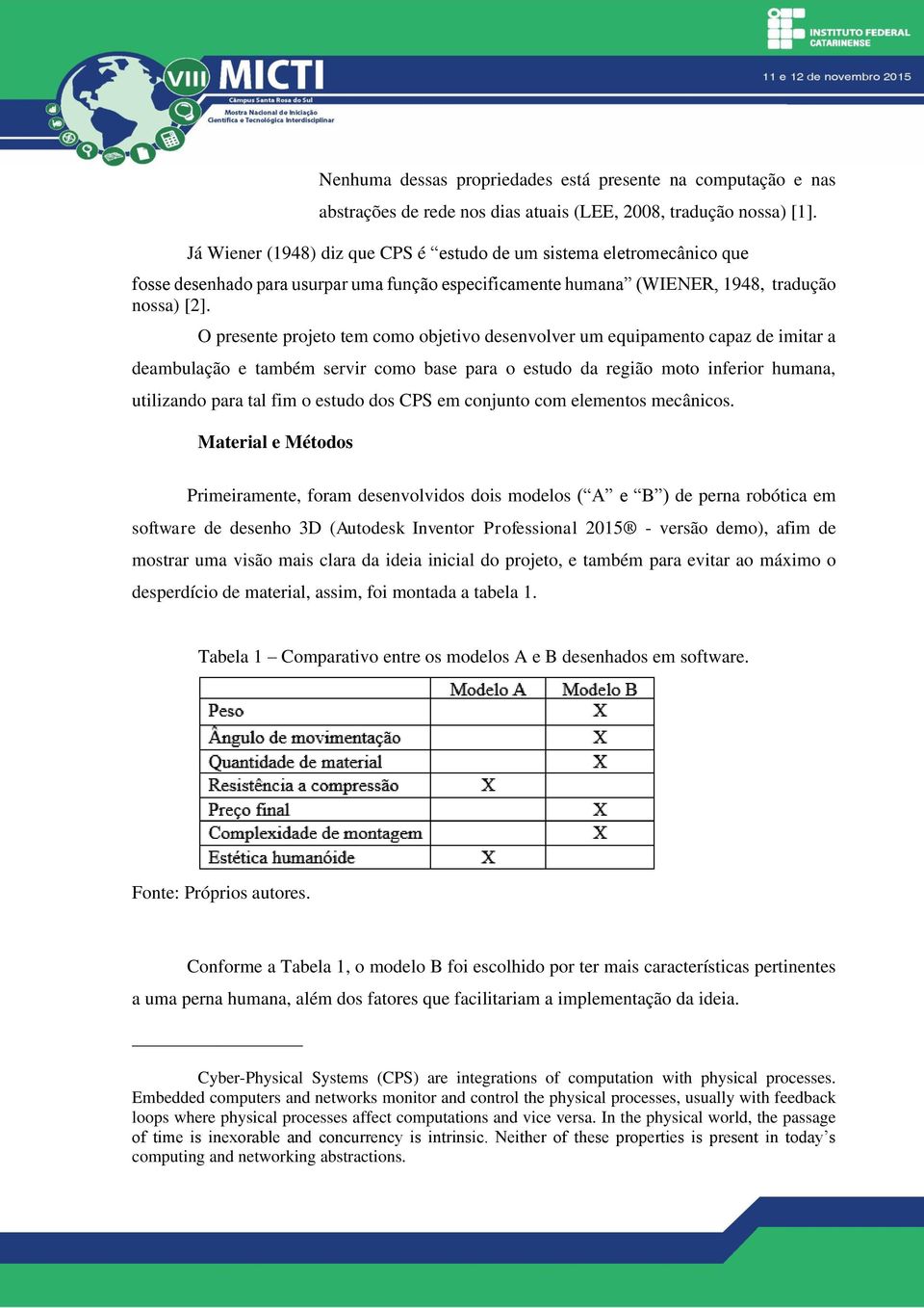 O presente projeto tem como objetivo desenvolver um equipamento capaz de imitar a deambulação e também servir como base para o estudo da região moto inferior humana, utilizando para tal fim o estudo