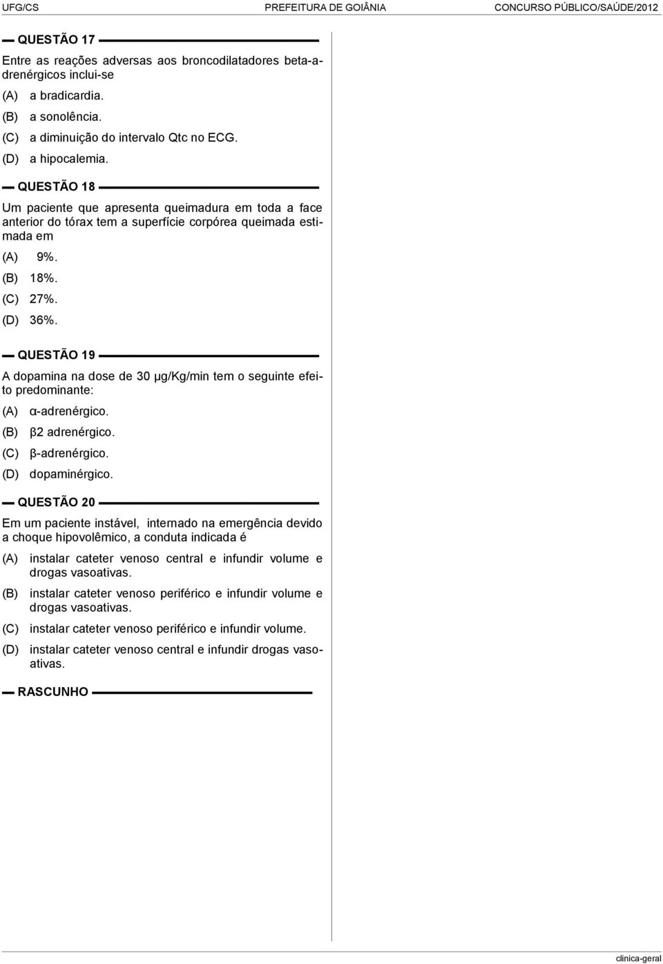 QUESTÃO 19 A dopamina na dose de 30 µg/kg/min tem o seguinte efeito predominante: α-adrenérgico. β2 adrenérgico. β-adrenérgico. dopaminérgico.