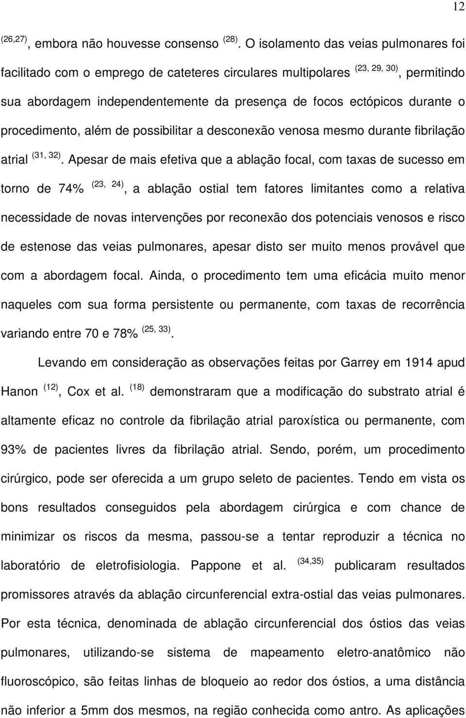 procedimento, além de possibilitar a desconexão venosa mesmo durante fibrilação atrial (31, 32).